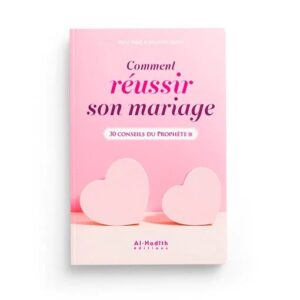 Comment réussir son mariage - 30 conseils du Prophète ﷺ